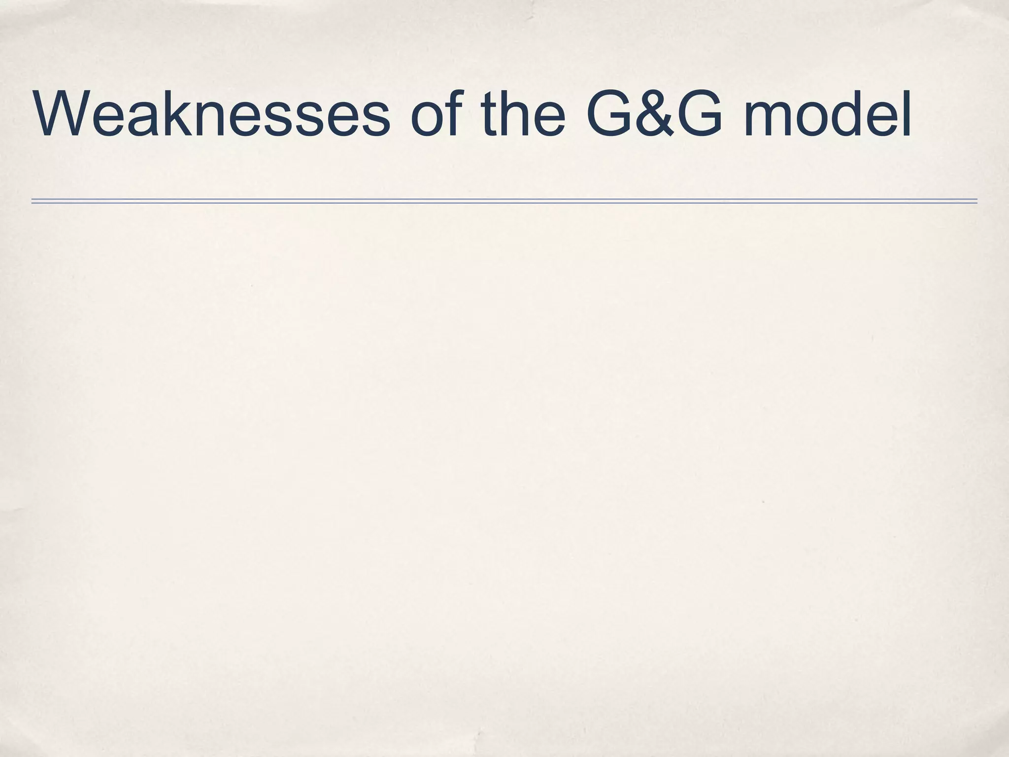 Weaknesses of the G&G model
 