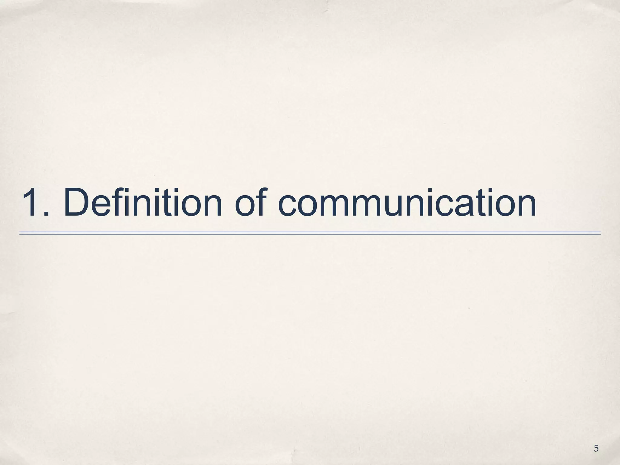 1. Definition of communication




                                 5
 