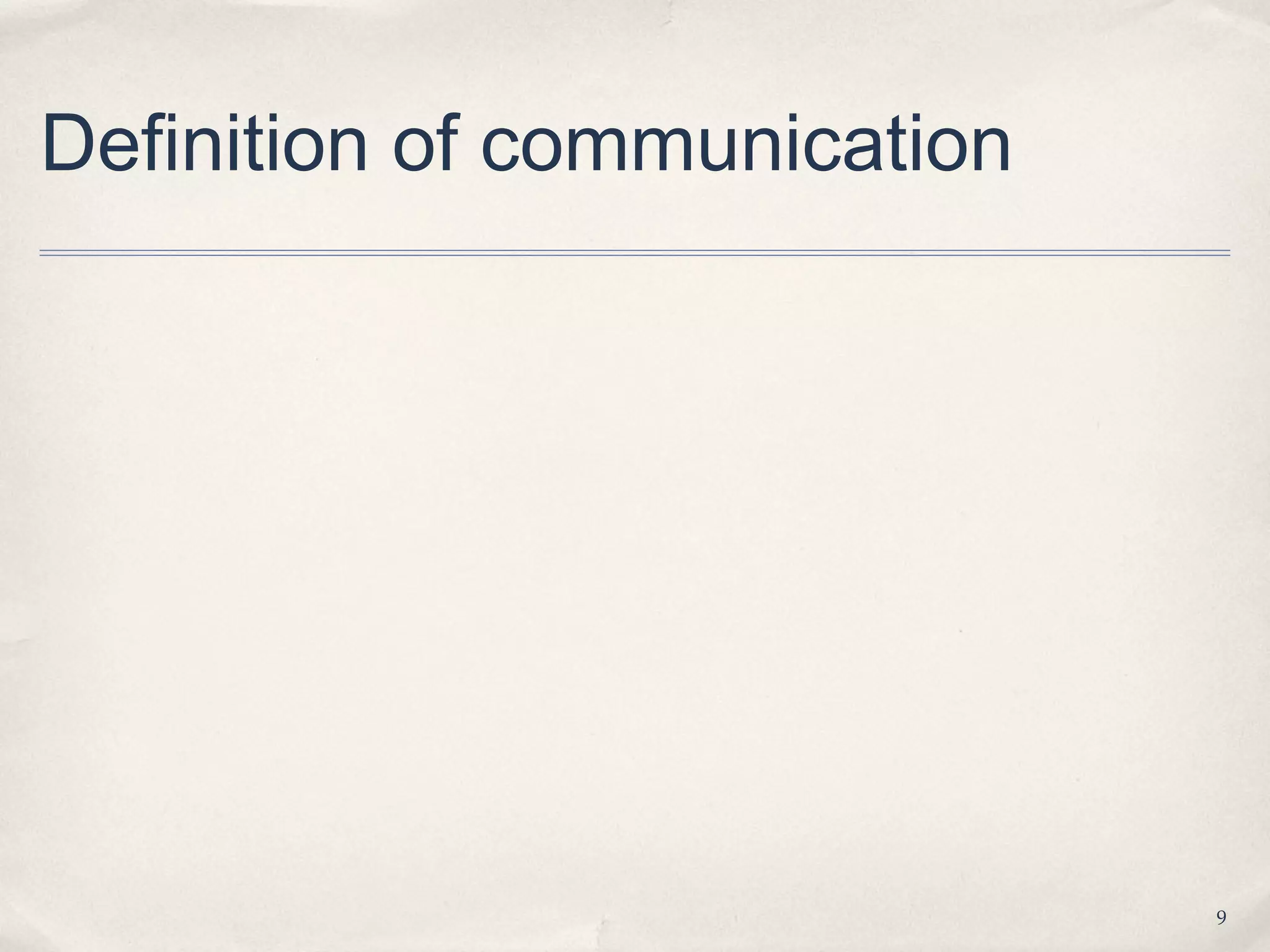 Definition of communication




                              9
 