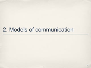 2. Models of communication




                             15
 