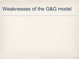 Weaknesses of the G&G model
 