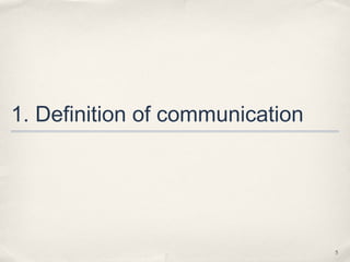 1. Definition of communication




                                 5
 