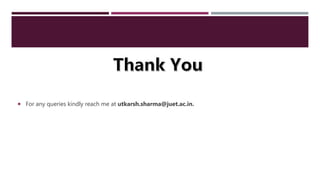  For any queries kindly reach me at utkarsh.sharma@juet.ac.in.
 