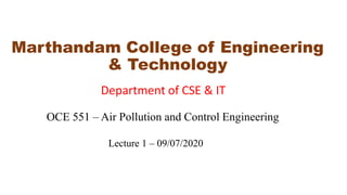 Marthandam College of Engineering
& Technology
Department of CSE & IT
OCE 551 – Air Pollution and Control Engineering
Lecture 1 – 09/07/2020
 