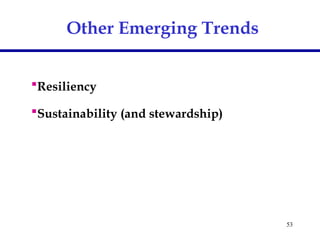 53
Other Emerging Trends
Resiliency
Sustainability (and stewardship)
 
