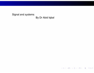Signal and systems
By Dr Abid Iqbal
 