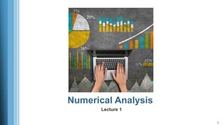 1
Numerical Analysis
Lecture 1
 