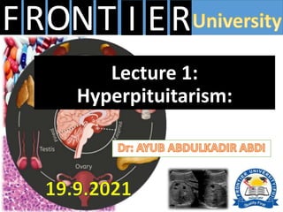 FRONT E
I R
Lecture 1:
Hyperpituitarism:
 
