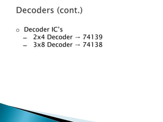 o Decoder IC’s
̶ 2x4 Decoder → 74139
̶ 3x8 Decoder → 74138
 