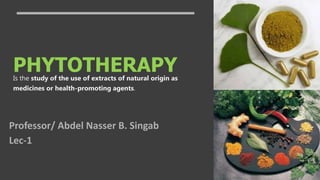 PHYTOTHERAPY
Is the study of the use of extracts of natural origin as
medicines or health-promoting agents.
 