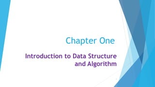 Chapter One
Introduction to Data Structure
and Algorithm
1
 