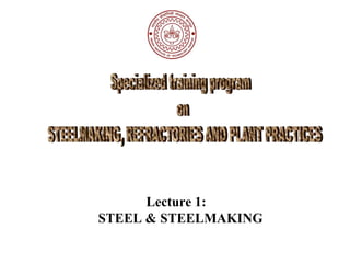 Lecture 1:I,
STEEL & STEELMAKING
 