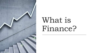 What is
Finance?
 