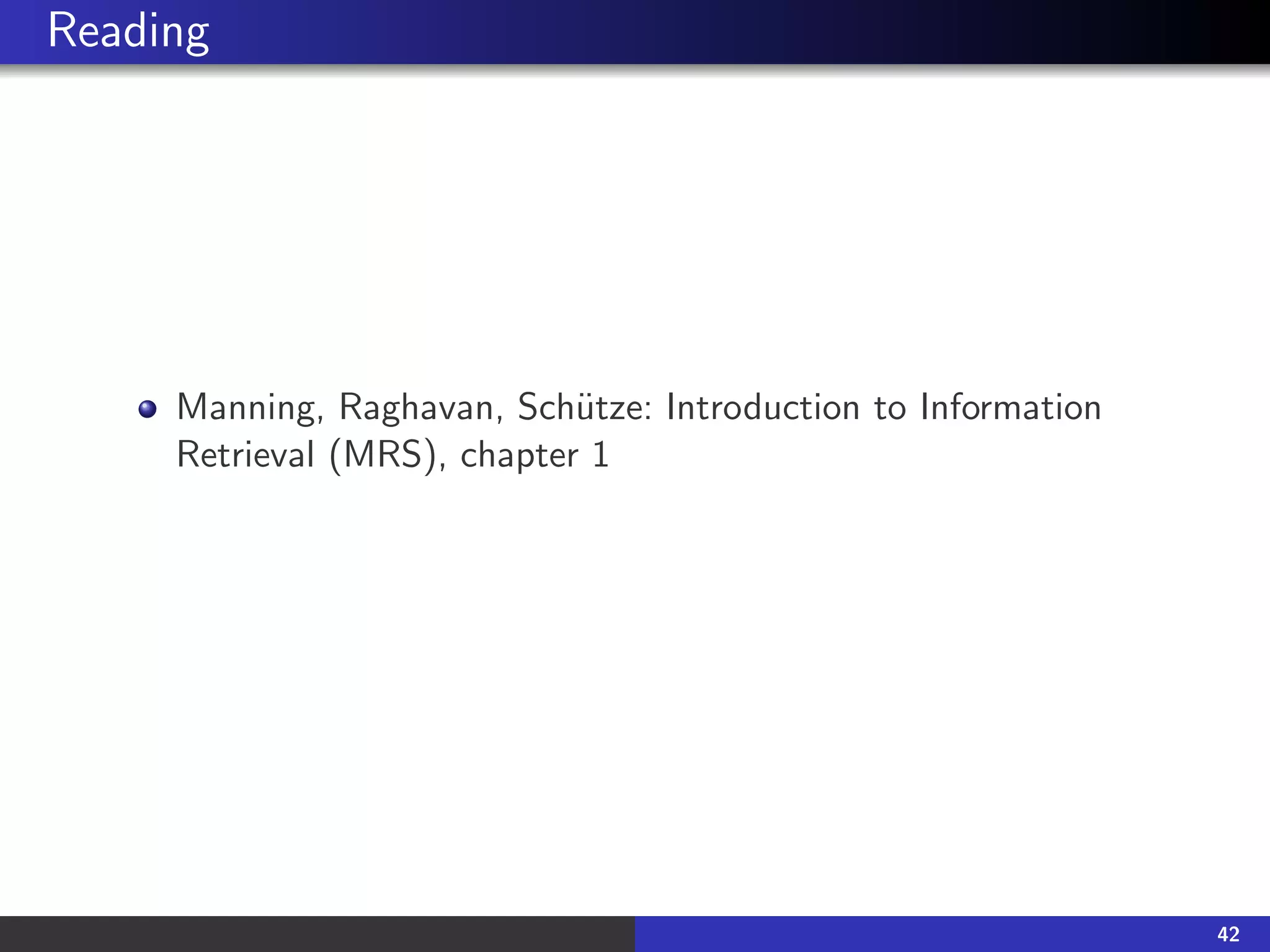 Reading
Manning, Raghavan, Schütze: Introduction to Information
Retrieval (MRS), chapter 1
42
 