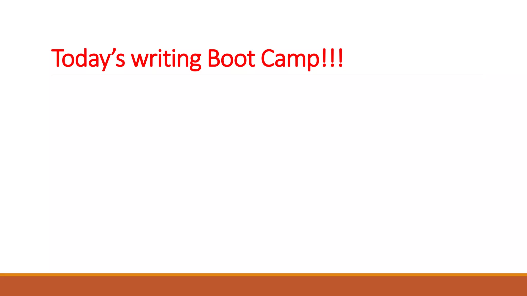 Today’s writing Boot Camp!!!
 