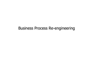 Business Process Re-engineering
 