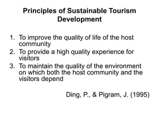 Principles of Sustainable Tourism
Development
1. To improve the quality of life of the host
community
2. To provide a high...