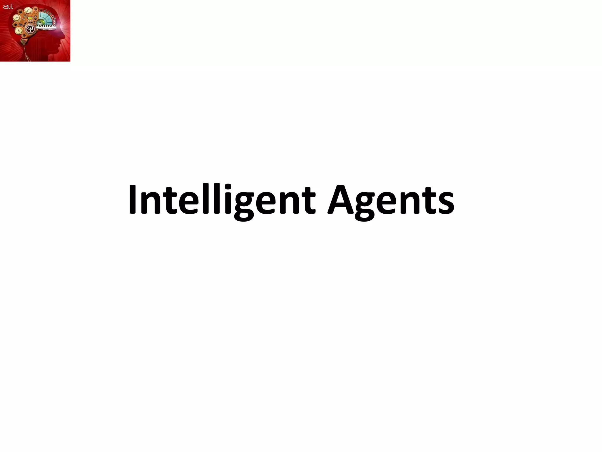 Intelligent Agents
 