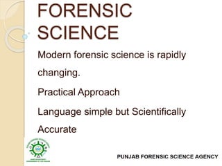 FORENSIC
SCIENCE
Modern forensic science is rapidly
changing.
Practical Approach
Language simple but Scientifically
Accurate
Comprehensive Coverage
 