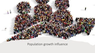 Population growth influence
 