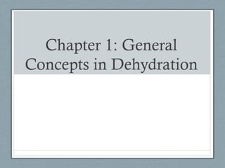 Chapter 1: General
Concepts in Dehydration
 