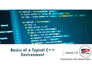 Basics of a Typical C++
Environment
Lecture 1.2
Prepared by: Mian Saeed Akbar
REF:
 