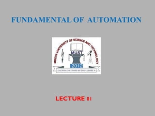 LECTURE 01
FUNDAMENTAL OF AUTOMATION
 