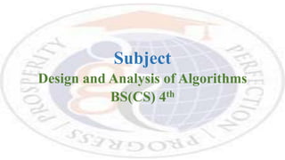 Subject
Design and Analysis of Algorithms
BS(CS) 4th
 