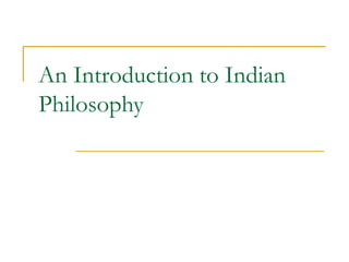 An Introduction to Indian
Philosophy
 