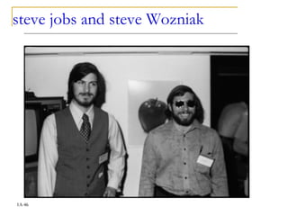 steve jobs and steve Wozniak
1A-46
 