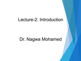 Lecture-2: Introduction
Dr. Nagwa Mohamed
 