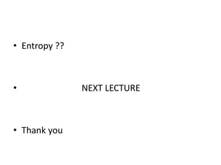• Entropy ??
• NEXT LECTURE
• Thank you
 