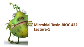 Microbial Toxin-BIOC 422
Lecture-1
 