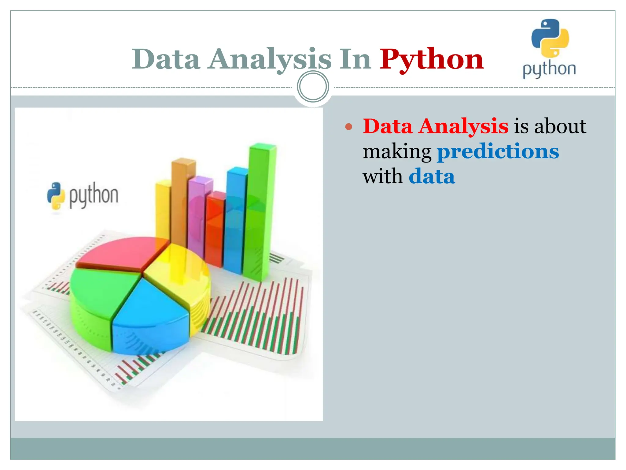 Data Analysis In Python
 Data Analysis is about
making predictions
with data
 