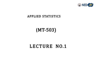 (MT-503)
LECTURE NO.1
APPLIED STATISTICS
 
