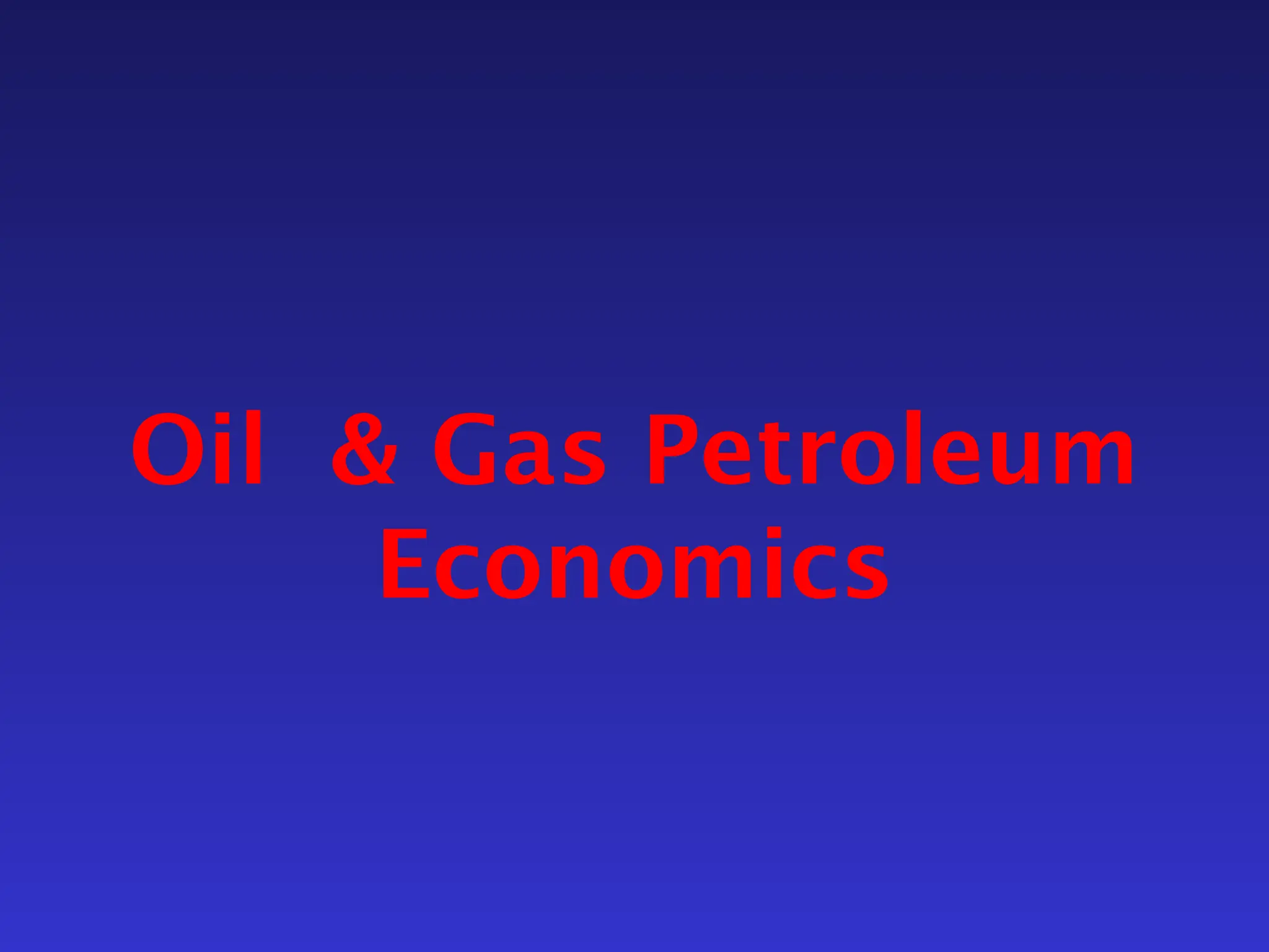 Oil & Gas Petroleum
Economics
 