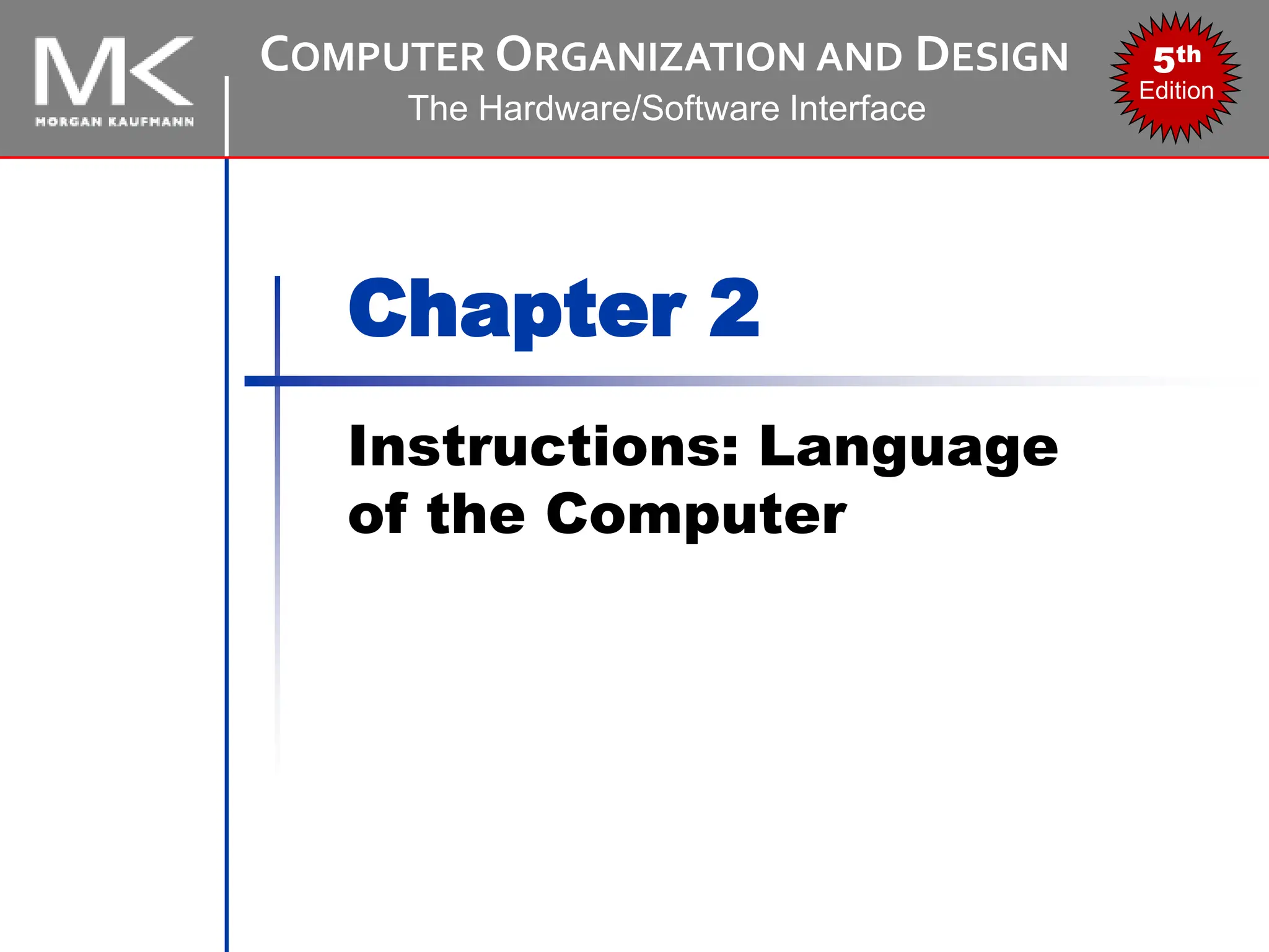 COMPUTER ORGANIZATION AND DESIGN
The Hardware/Software Interface
5th
Edition
Chapter 2
Instructions: Language
of the Computer
 