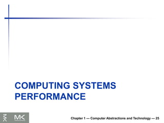 COMPUTING SYSTEMS
PERFORMANCE
Chapter 1 — Computer Abstractions and Technology — 25
 