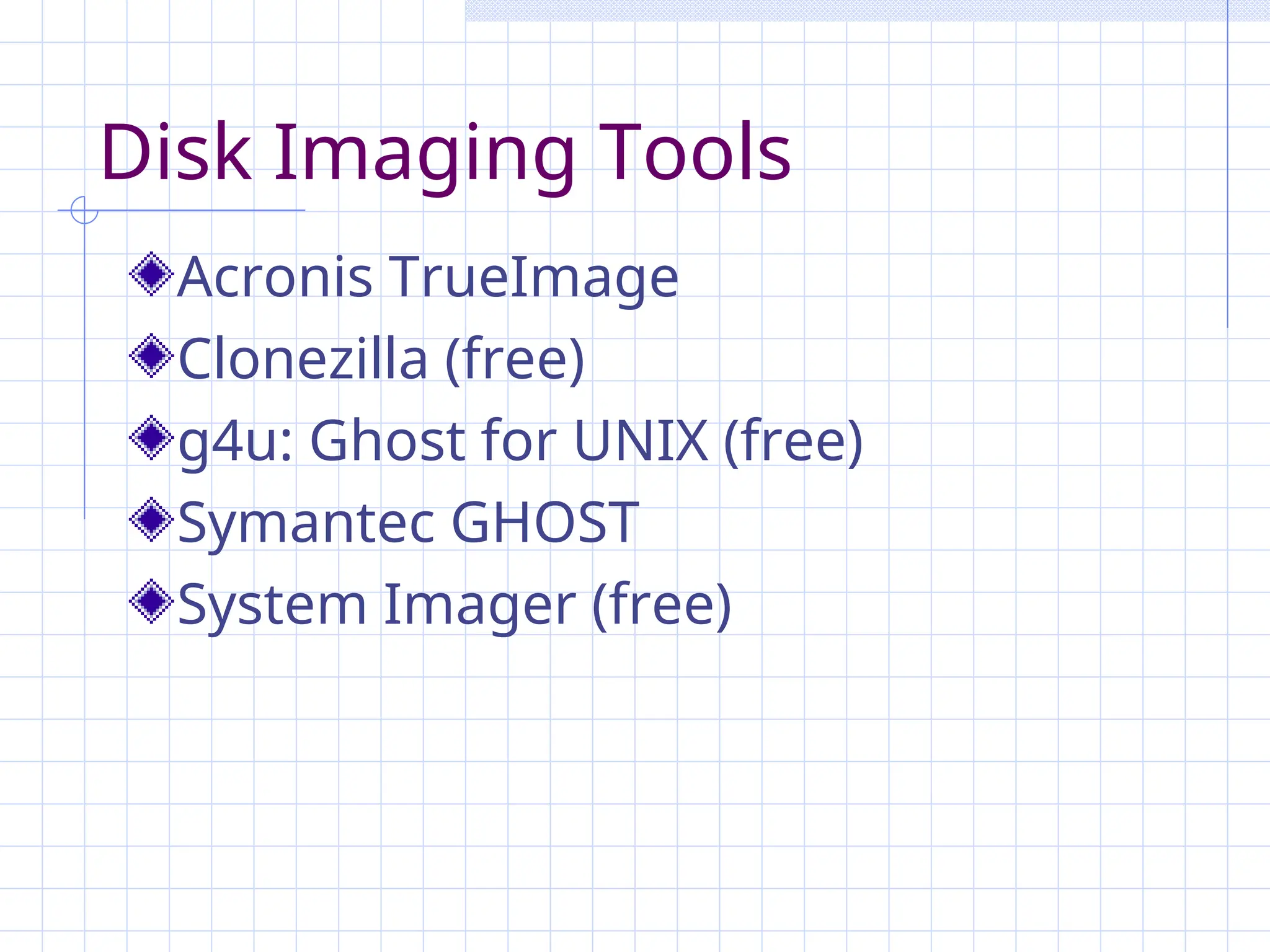 Disk Imaging Tools
Acronis TrueImage
Clonezilla (free)
g4u: Ghost for UNIX (free)
Symantec GHOST
System Imager (free)
 