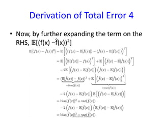 Derivation of Total Error 4
• Now, by further expanding the term on the
RHS, 𝔼*(f(x) −f̂(x))²]
Dr. Mainak Biswas
 