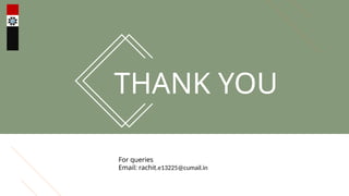THANK YOU
For queries
Email: rachit.e13225@cumail.in
 