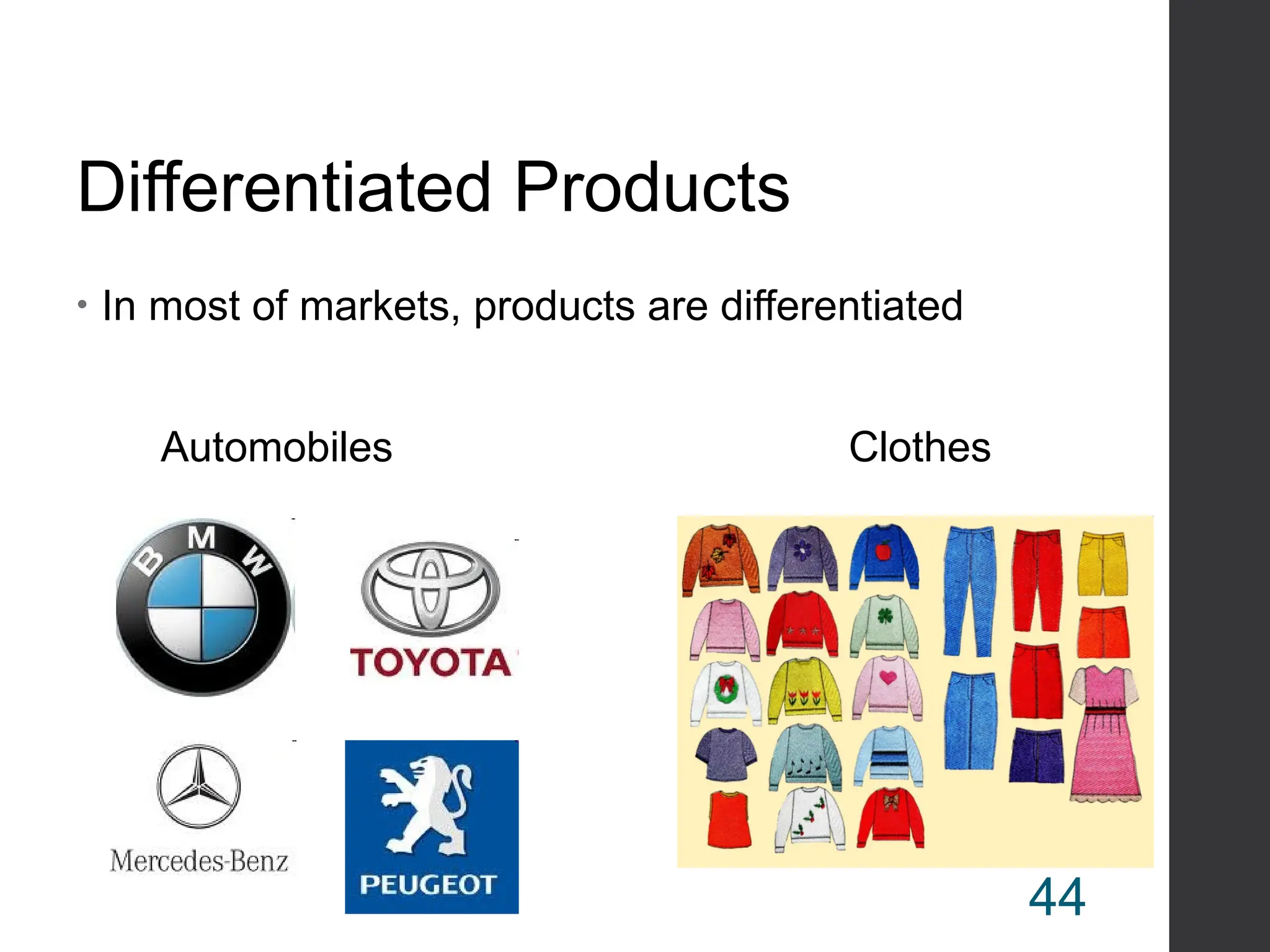 Differentiated Products
• In most of markets, products are differentiated
Automobiles Clothes
44
 