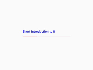 Short Introduction to R
 