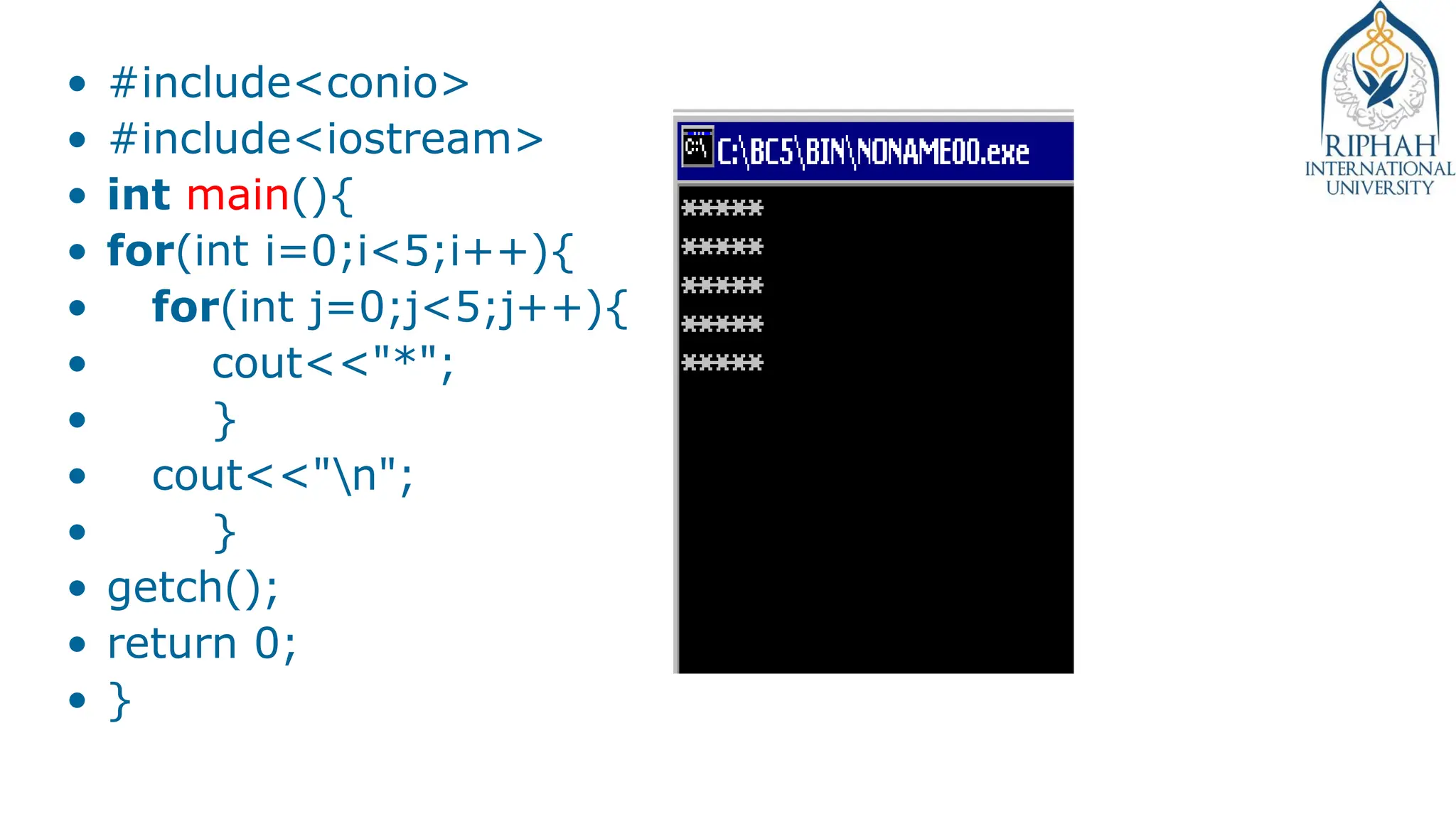• #include<conio>
• #include<iostream>
• int main(){
• for(int i=0;i<5;i++){
• for(int j=0;j<5;j++){
• cout<<"*";
• }
• cout<<"n";
• }
• getch();
• return 0;
• }
 