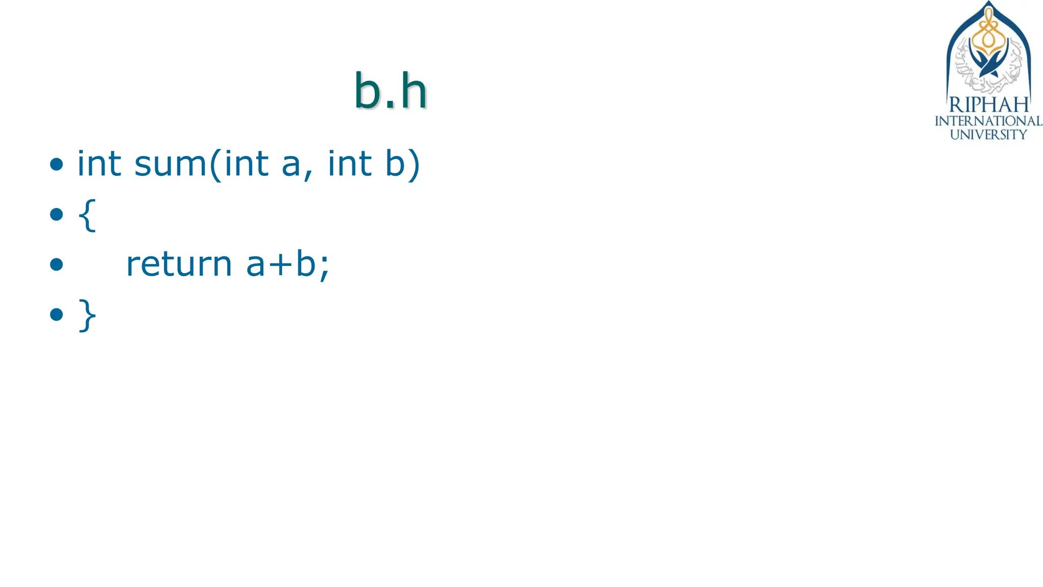 b.h
• int sum(int a, int b)
• {
• return a+b;
• }
 