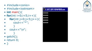 • #include<conio>
• #include<iostream>
• int main(){
• for(int i=0;i<5;i++){
• for(int j=0;j<5;j++){
• cout<<"*";
• }
• cout<<"n";
• }
• getch();
• return 0;
• }
 