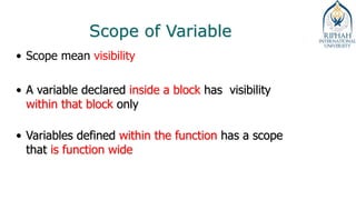 Scope of Variable
• Scope mean visibility
• A variable declared inside a block has visibility
within that block only
• Variables defined within the function has a scope
that is function wide
 
