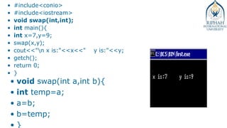 • #include<conio>
• #include<iostream>
• void swap(int,int);
• int main(){
• int x=7,y=9;
• swap(x,y);
• cout<<"n x is:"<<x<<" y is:"<<y;
• getch();
• return 0;
• }
• void swap(int a,int b){
• int temp=a;
• a=b;
• b=temp;
• }
 
