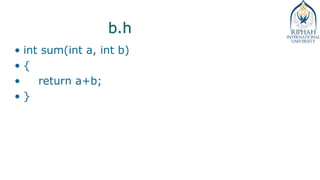 b.h
• int sum(int a, int b)
• {
• return a+b;
• }
 