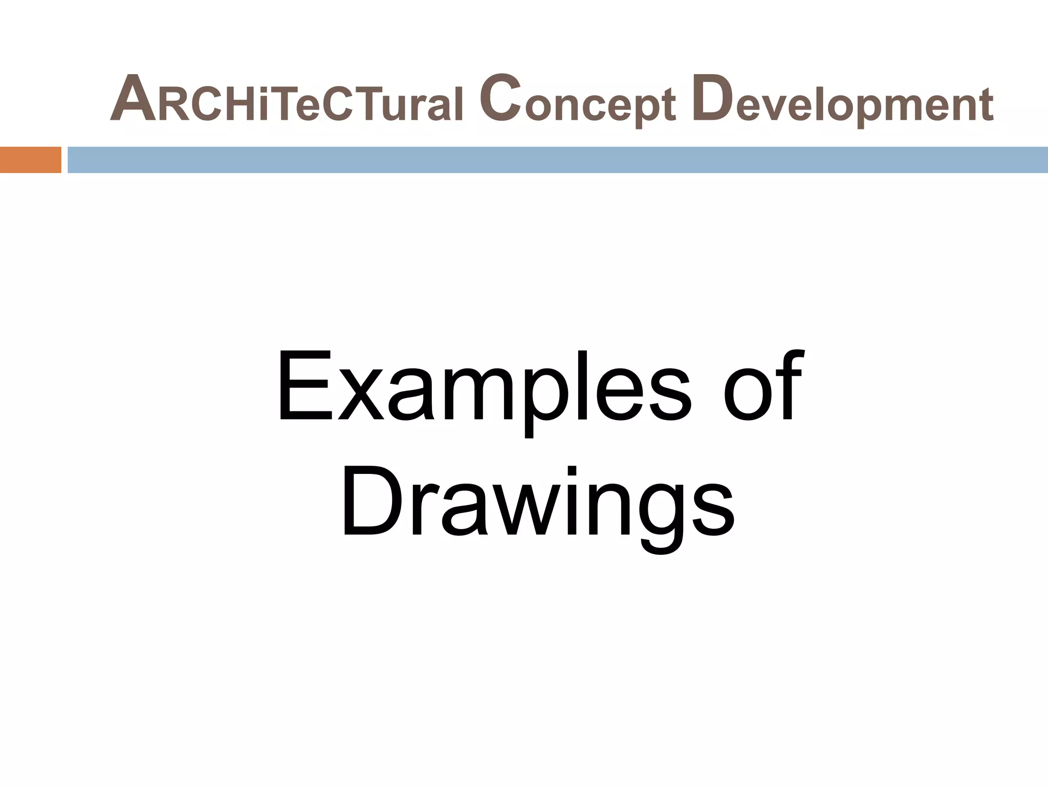 ARCHiTeCTural Concept Development
Examples of
Drawings
 